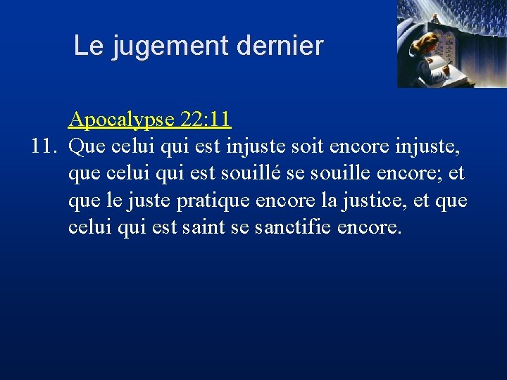 Le jugement dernier Apocalypse 22: 11 11. Que celui qui est injuste soit encore