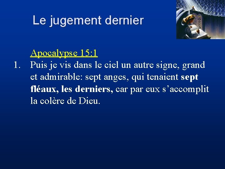 Le jugement dernier Apocalypse 15: 1 1. Puis je vis dans le ciel un