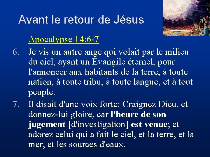 Avant le retour de Jésus Apocalypse 14: 6 -7 6. Je vis un autre