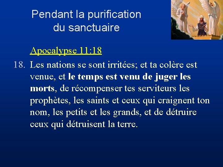 Pendant la purification du sanctuaire Apocalypse 11: 18 18. Les nations se sont irritées;