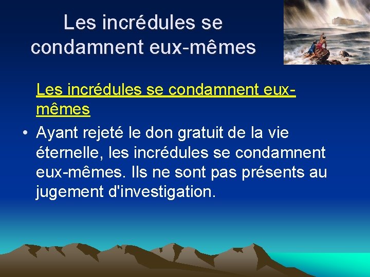 Les incrédules se condamnent eux-mêmes Les incrédules se condamnent euxmêmes • Ayant rejeté le