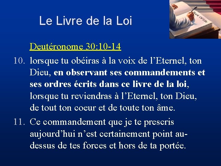 Le Livre de la Loi Deutéronome 30: 10 -14 10. lorsque tu obéiras à