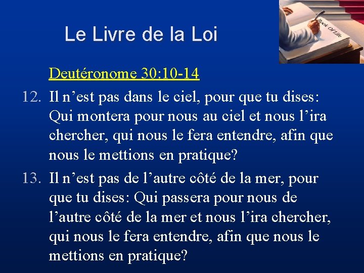 Le Livre de la Loi Deutéronome 30: 10 -14 12. Il n’est pas dans