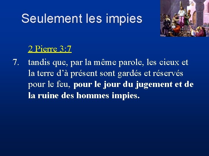 Seulement les impies 2 Pierre 3: 7 7. tandis que, par la même parole,