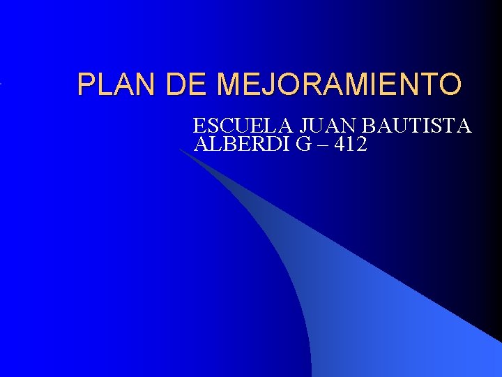 PLAN DE MEJORAMIENTO ESCUELA JUAN BAUTISTA ALBERDI G – 412 