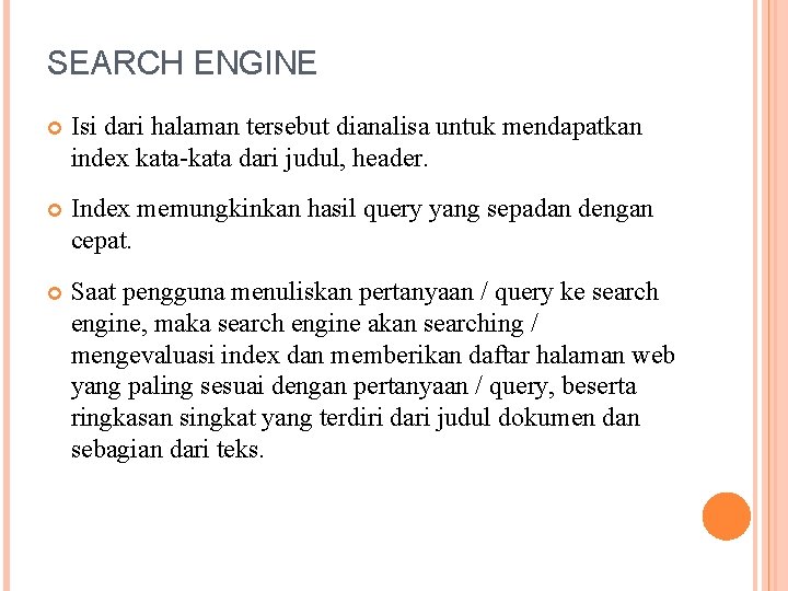 SEARCH ENGINE Isi dari halaman tersebut dianalisa untuk mendapatkan index kata-kata dari judul, header.