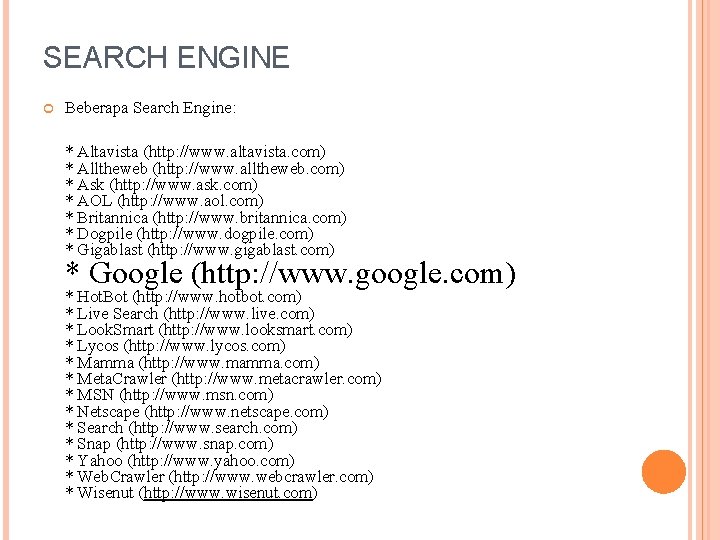 SEARCH ENGINE Beberapa Search Engine: * Altavista (http: //www. altavista. com) * Alltheweb (http: