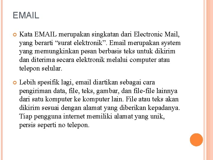 EMAIL Kata EMAIL merupakan singkatan dari Electronic Mail, yang berarti “surat elektronik”. Email merupakan