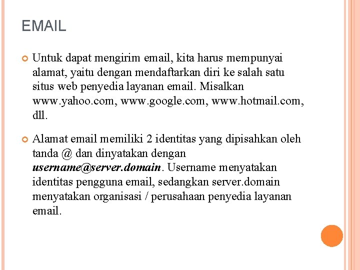 EMAIL Untuk dapat mengirim email, kita harus mempunyai alamat, yaitu dengan mendaftarkan diri ke
