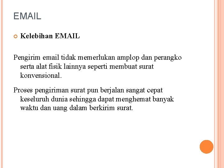 EMAIL Kelebihan EMAIL Pengirim email tidak memerlukan amplop dan perangko serta alat fisik lainnya