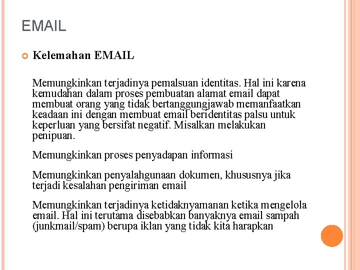 EMAIL Kelemahan EMAIL Memungkinkan terjadinya pemalsuan identitas. Hal ini karena kemudahan dalam proses pembuatan