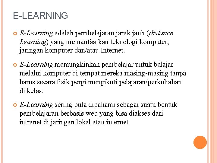 E-LEARNING E-Learning adalah pembelajaran jarak jauh (distance Learning) yang memanfaatkan teknologi komputer, jaringan komputer