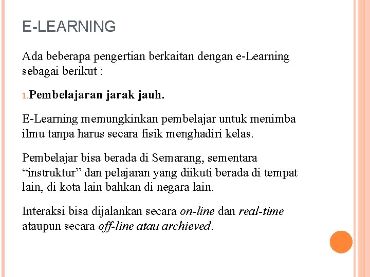 E-LEARNING Ada beberapa pengertian berkaitan dengan e-Learning sebagai berikut : 1. Pembelajaran jarak jauh.