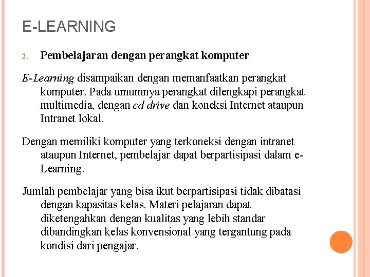 E-LEARNING 2. Pembelajaran dengan perangkat komputer E-Learning disampaikan dengan memanfaatkan perangkat komputer. Pada umumnya