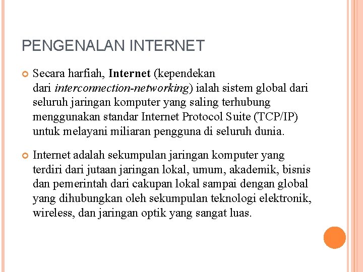 PENGENALAN INTERNET Secara harfiah, Internet (kependekan dari interconnection-networking) ialah sistem global dari seluruh jaringan