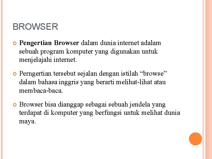 BROWSER Pengertian Browser dalam dunia internet adalam sebuah program komputer yang digunakan untuk menjelajahi