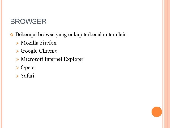 BROWSER Beberapa browse yang cukup terkenal antara lain: Ø Mozilla Firefox Ø Google Chrome