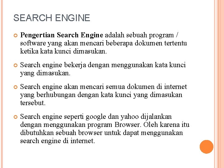 SEARCH ENGINE Pengertian Search Engine adalah sebuah program / software yang akan mencari beberapa