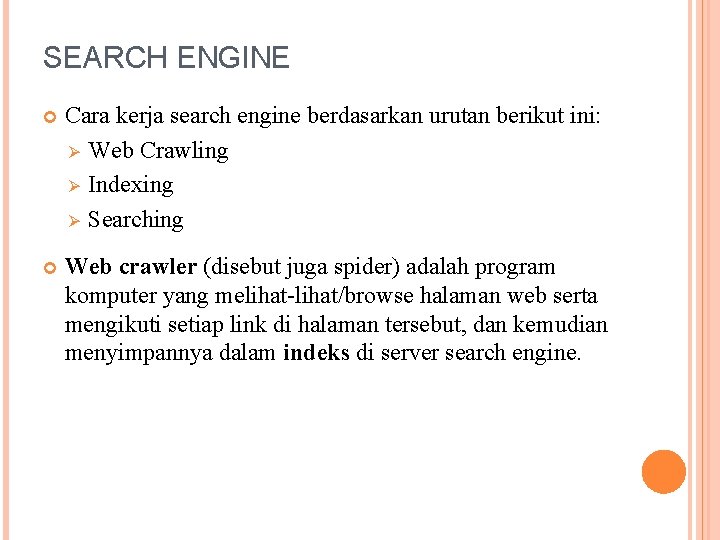 SEARCH ENGINE Cara kerja search engine berdasarkan urutan berikut ini: Ø Web Crawling Ø