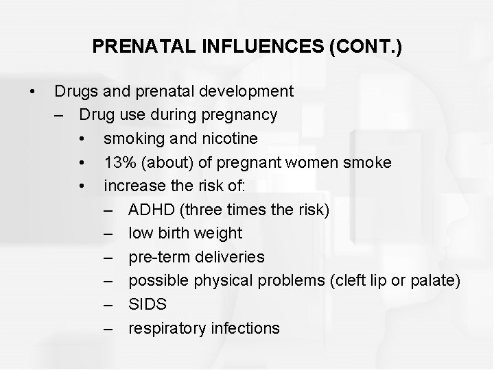 PRENATAL INFLUENCES (CONT. ) • Drugs and prenatal development – Drug use during pregnancy