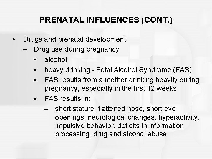 PRENATAL INFLUENCES (CONT. ) • Drugs and prenatal development – Drug use during pregnancy