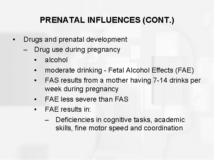 PRENATAL INFLUENCES (CONT. ) • Drugs and prenatal development – Drug use during pregnancy