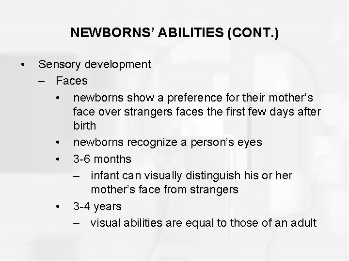 NEWBORNS’ ABILITIES (CONT. ) • Sensory development – Faces • newborns show a preference