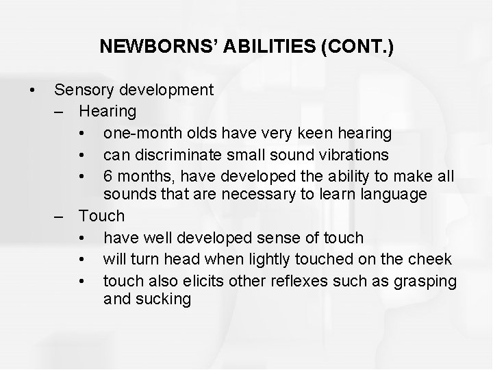 NEWBORNS’ ABILITIES (CONT. ) • Sensory development – Hearing • one-month olds have very