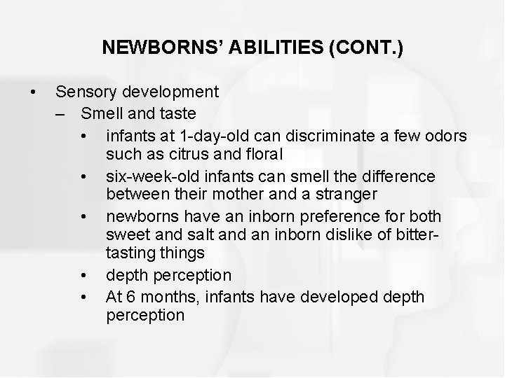 NEWBORNS’ ABILITIES (CONT. ) • Sensory development – Smell and taste • infants at