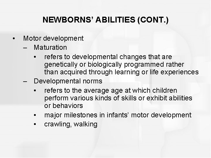 NEWBORNS’ ABILITIES (CONT. ) • Motor development – Maturation • refers to developmental changes