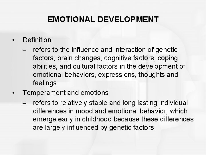 EMOTIONAL DEVELOPMENT • • Definition – refers to the influence and interaction of genetic