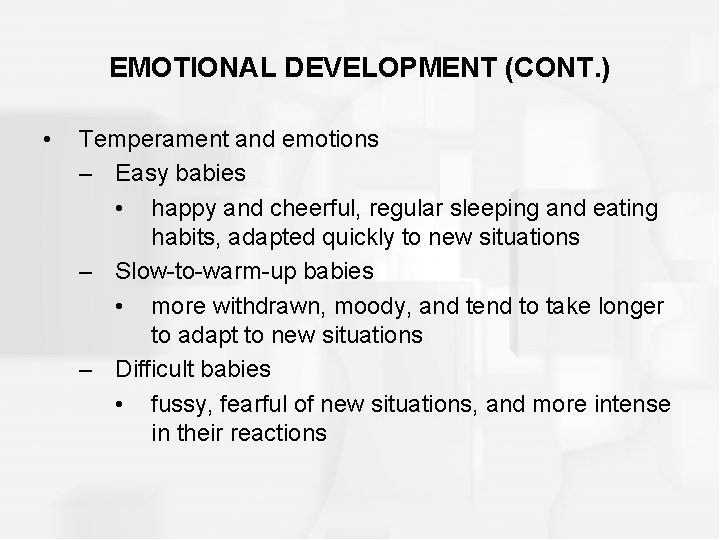 EMOTIONAL DEVELOPMENT (CONT. ) • Temperament and emotions – Easy babies • happy and