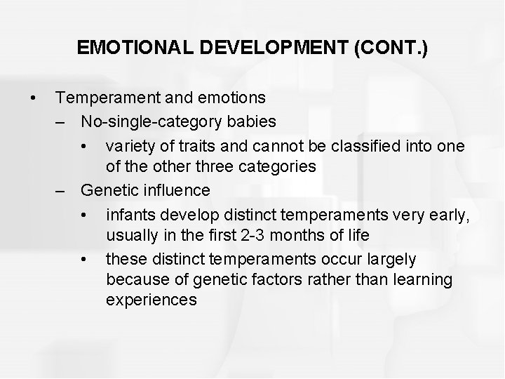 EMOTIONAL DEVELOPMENT (CONT. ) • Temperament and emotions – No-single-category babies • variety of