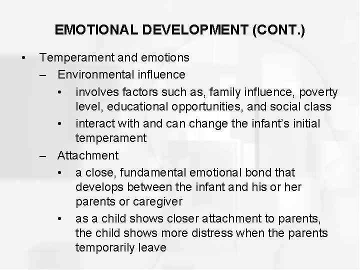 EMOTIONAL DEVELOPMENT (CONT. ) • Temperament and emotions – Environmental influence • involves factors