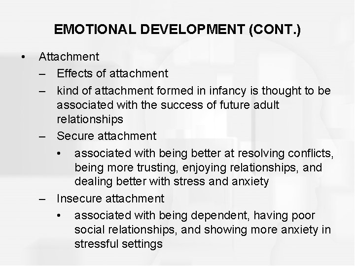 EMOTIONAL DEVELOPMENT (CONT. ) • Attachment – Effects of attachment – kind of attachment