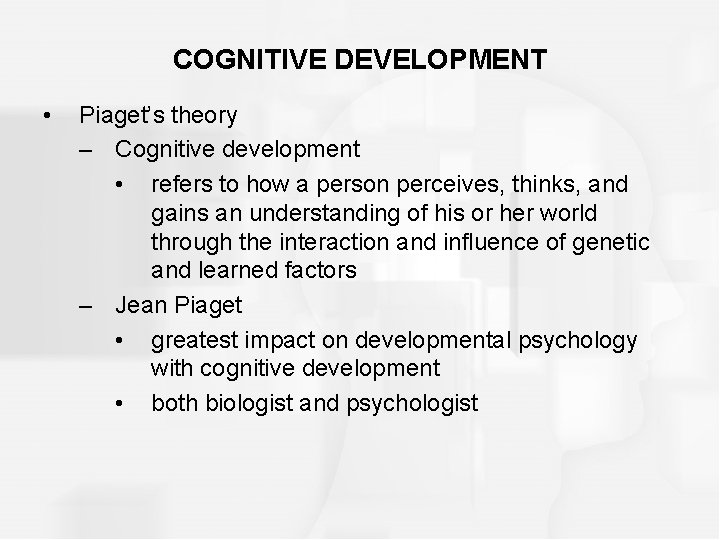 COGNITIVE DEVELOPMENT • Piaget’s theory – Cognitive development • refers to how a person