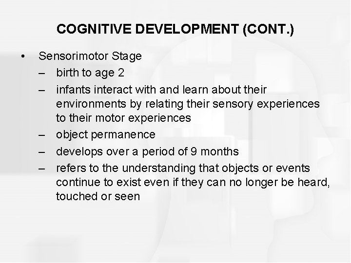 COGNITIVE DEVELOPMENT (CONT. ) • Sensorimotor Stage – birth to age 2 – infants