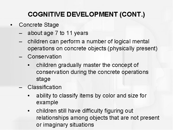 COGNITIVE DEVELOPMENT (CONT. ) • Concrete Stage – about age 7 to 11 years