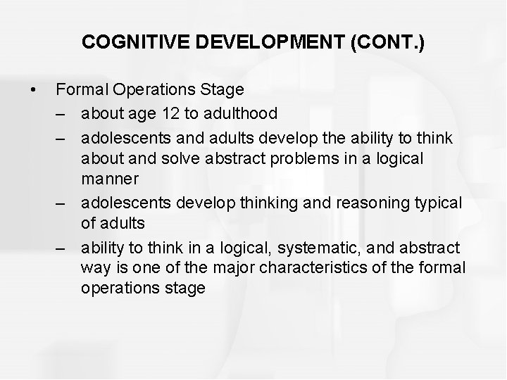 COGNITIVE DEVELOPMENT (CONT. ) • Formal Operations Stage – about age 12 to adulthood