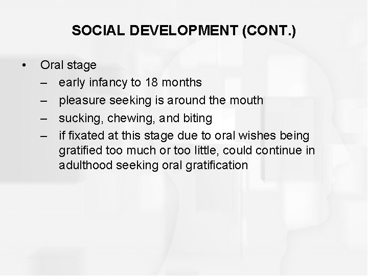 SOCIAL DEVELOPMENT (CONT. ) • Oral stage – early infancy to 18 months –