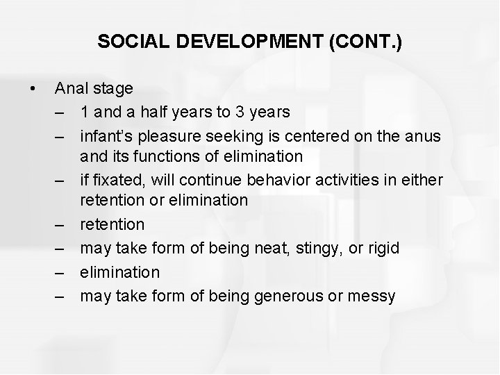 SOCIAL DEVELOPMENT (CONT. ) • Anal stage – 1 and a half years to