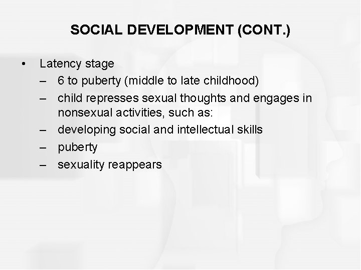 SOCIAL DEVELOPMENT (CONT. ) • Latency stage – 6 to puberty (middle to late