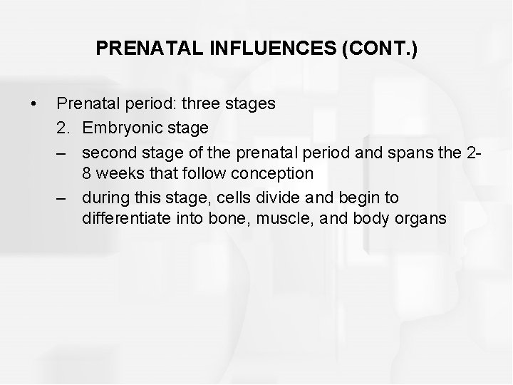 PRENATAL INFLUENCES (CONT. ) • Prenatal period: three stages 2. Embryonic stage – second