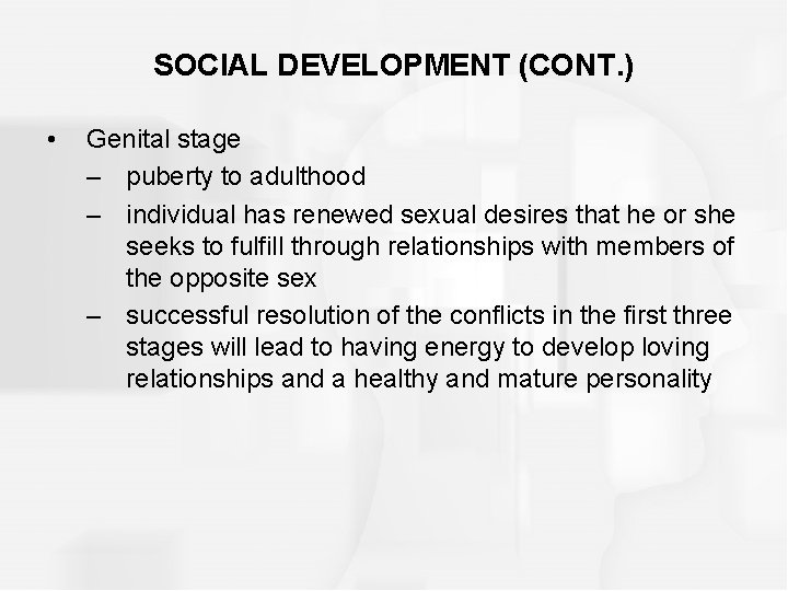 SOCIAL DEVELOPMENT (CONT. ) • Genital stage – puberty to adulthood – individual has