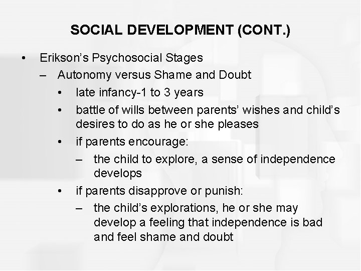 SOCIAL DEVELOPMENT (CONT. ) • Erikson’s Psychosocial Stages – Autonomy versus Shame and Doubt