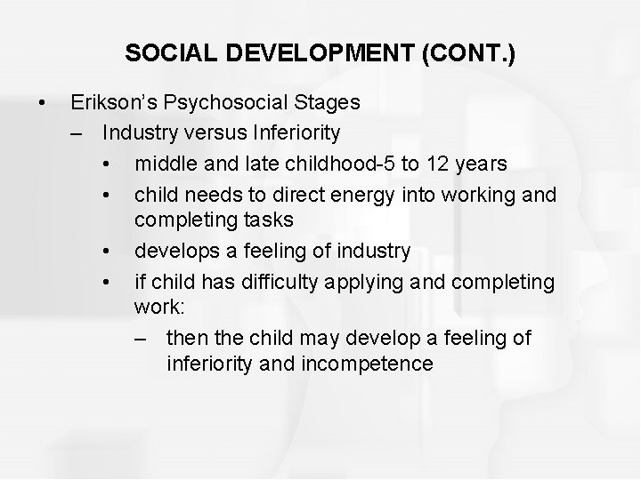 SOCIAL DEVELOPMENT (CONT. ) • Erikson’s Psychosocial Stages – Industry versus Inferiority • middle