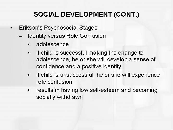 SOCIAL DEVELOPMENT (CONT. ) • Erikson’s Psychosocial Stages – Identity versus Role Confusion •