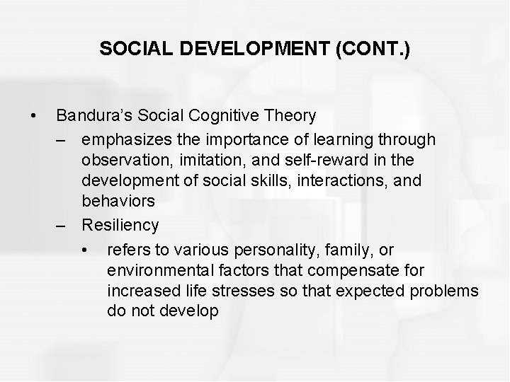 SOCIAL DEVELOPMENT (CONT. ) • Bandura’s Social Cognitive Theory – emphasizes the importance of