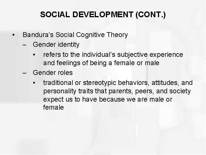 SOCIAL DEVELOPMENT (CONT. ) • Bandura’s Social Cognitive Theory – Gender identity • refers