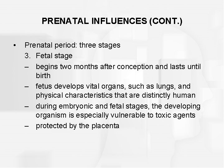 PRENATAL INFLUENCES (CONT. ) • Prenatal period: three stages 3. Fetal stage – begins